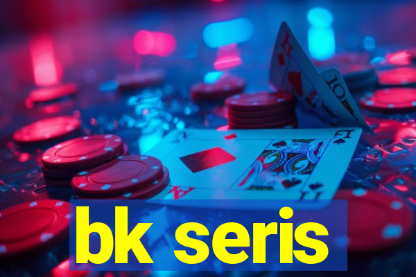 bk seris